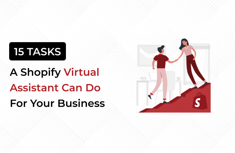 A Shopify Virtual Assistant Can Perform These 15 Tasks.