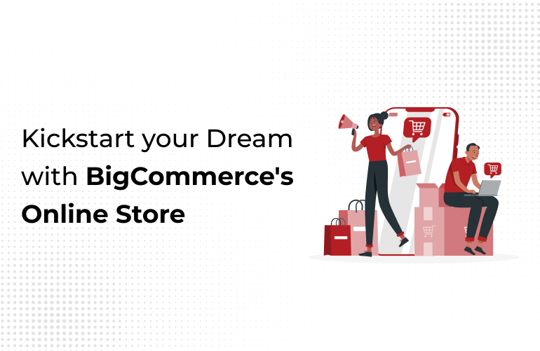 With the assistance of BigCommerce's online store, launch your dream.