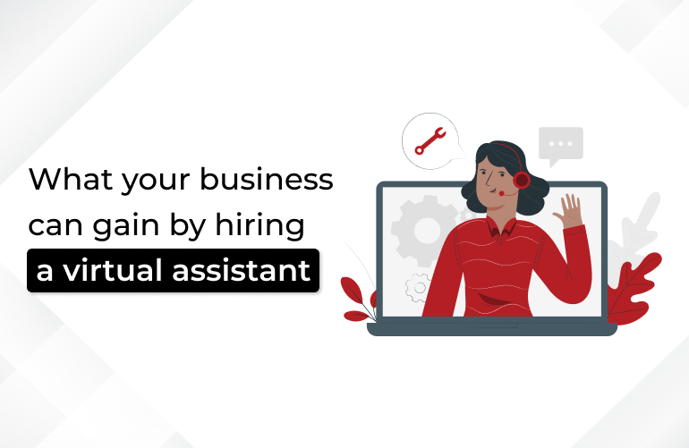 What your company can gain from working with a virtual assistant 