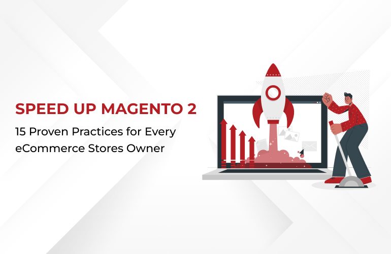 15 tested techniques to speed up Magento 2 for eCommerce store owners