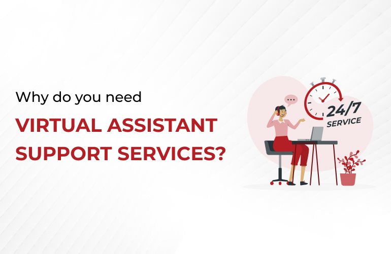 Why do you require services for virtual assistant support?