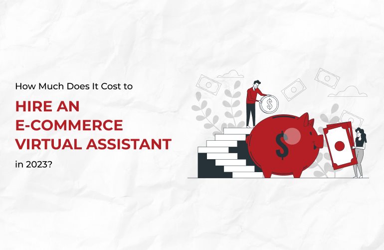 How Much Will It Cost to Employ a Virtual Assistant for E-Commerce 