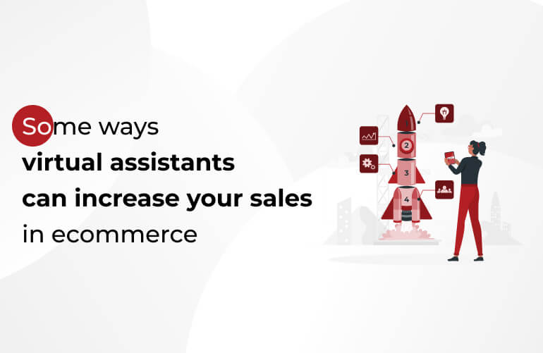 Here are some ways virtual assistants can increase your sales